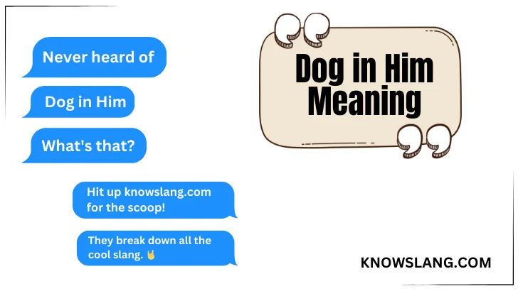 Dog in Him Meaning